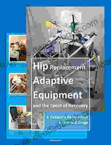Hip Replacement Adaptive Equipment And The Sport Of Recovery: A Patient S Perspective By Martin E Dodge