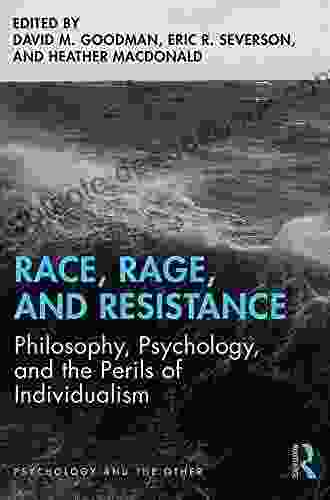 Race Rage And Resistance: Philosophy Psychology And The Perils Of Individualism (Psychology And The Other)