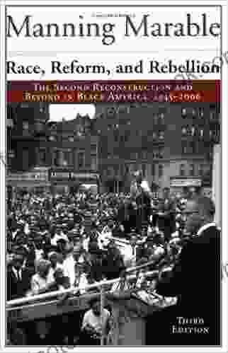 Race Reform And Rebellion: The Second Reconstruction And Beyond In Black America 1945 2006 Third Edition