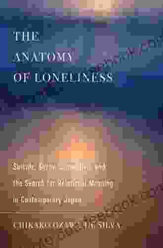 The Anatomy Of Loneliness: Suicide Social Connection And The Search For Relational Meaning In Contemporary Japan (Ethnographic Studies In Subjectivity 14)