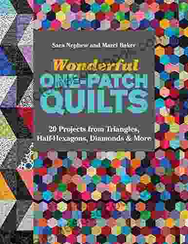 Wonderful One Patch Quilts: 20 Projects From Triangles Half Hexagons Diamonds More