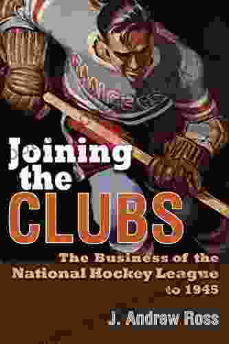 Joining The Clubs: The Business Of The National Hockey League To 1945 (Sports And Entertainment)