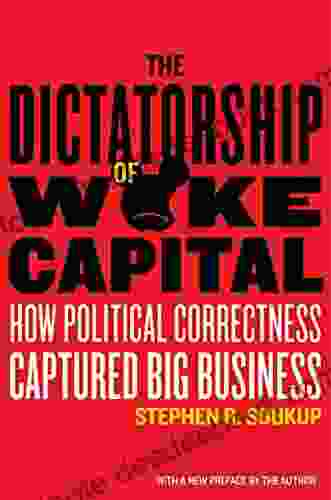 The Dictatorship Of Woke Capital: How Political Correctness Captured Big Business