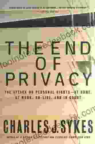 The End Of Privacy: The Attack On Personal Rights At Home At Work On Line And In Court