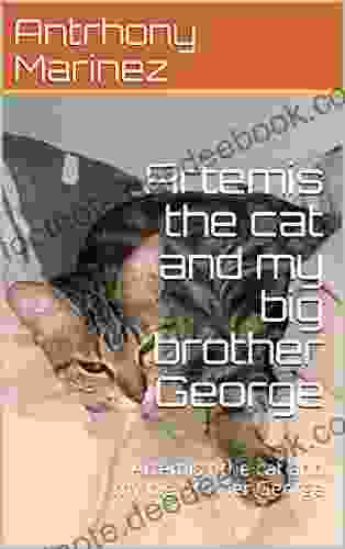Artemis The Cat And My Big Brother George: Artemis T The Cat And My Big Brother George