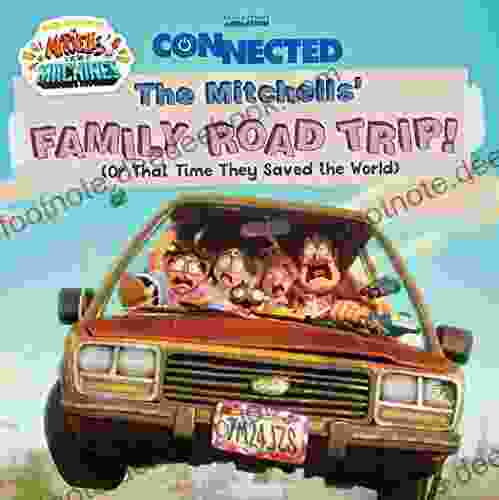The Mitchells Family Road Trip : (Or That Time They Saved The World) (Connected Based On The Movie The Mitchells Vs The Machines)