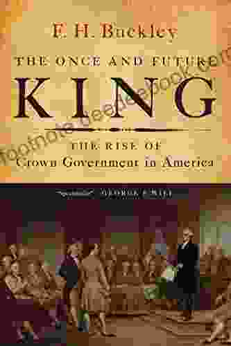 The Once And Future King: The Rise Of Crown Government In America