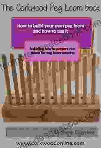 The Peg Loom Book: How To Build A Peg Loom And How To Use It