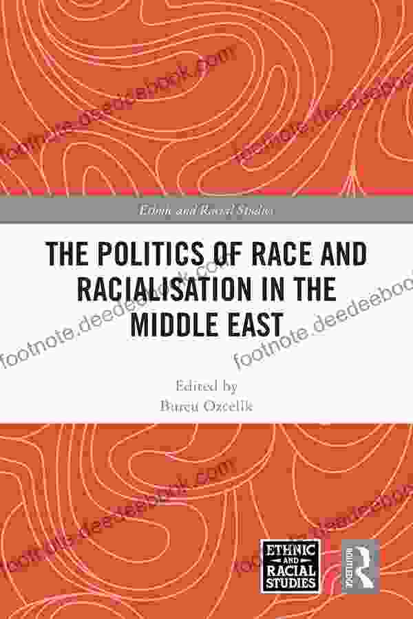 The Politics Of Race And Racialisation In The Middle East (Ethnic And Racial Studies)