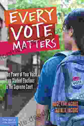 Every Vote Matters: The Power Of Your Voice From Student Elections To The Supreme Court (Teens The Law)
