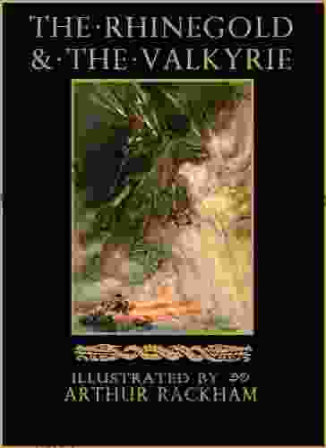 The Rhinegold The Valkyrie: The Ring Of The Nibelung Volume 1 (Illustrated) (The Ring Of The Nibelung By Richard Wagner)