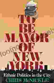 To Be Mayor Of New York: Ethnic Politics In The City (Columbia History Of Urban Life)