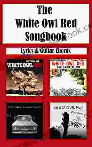 The White Owl Red Songbook: Guitar Chords And Lyrics: Americana Ash Naked And Falling Existential Frontiers Afterglow