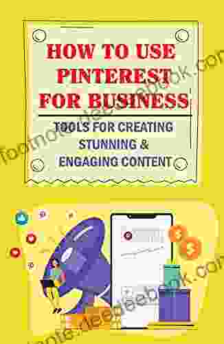 How To Use Pinterest For Business: Tools For Creating Stunning Engaging Content: Reasons To Post Content On Pinterest