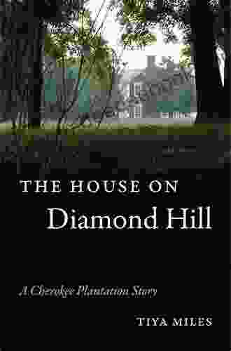 The House On Diamond Hill: A Cherokee Plantation Story
