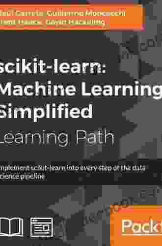 Scikit Learn : Machine Learning Simplified: Implement Scikit Learn Into Every Step Of The Data Science Pipeline