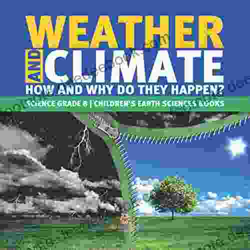 Weather And Climate How And Why Do They Happen? Science Grade 8 Children S Earth Sciences