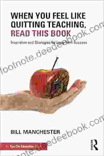 When You Feel Like Quitting Teaching Read This Book: Inspiration And Strategies For Long Term Success
