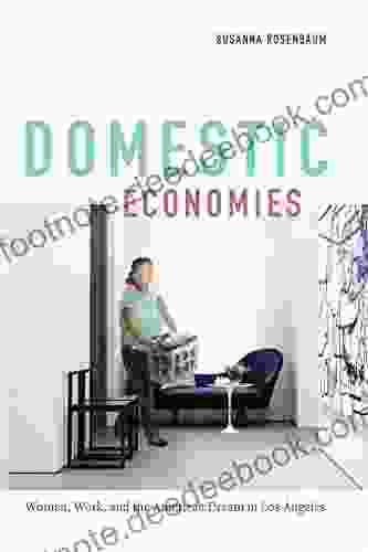 Domestic Economies: Women Work And The American Dream In Los Angeles