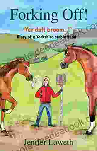 Forking Off : Yer Daft Broom Diary Of A Yorkshire Stable Hand